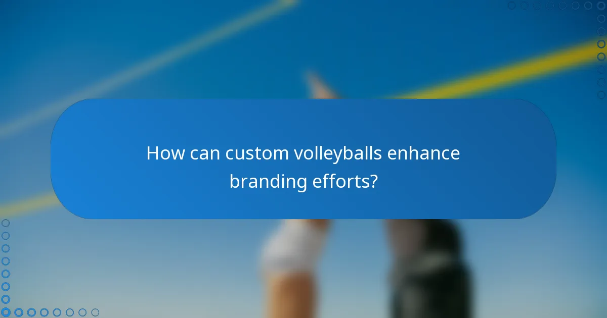 How can custom volleyballs enhance branding efforts?