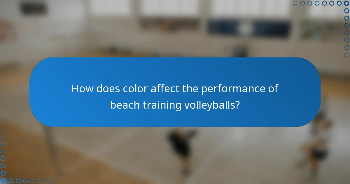 How does color affect the performance of beach training volleyballs?