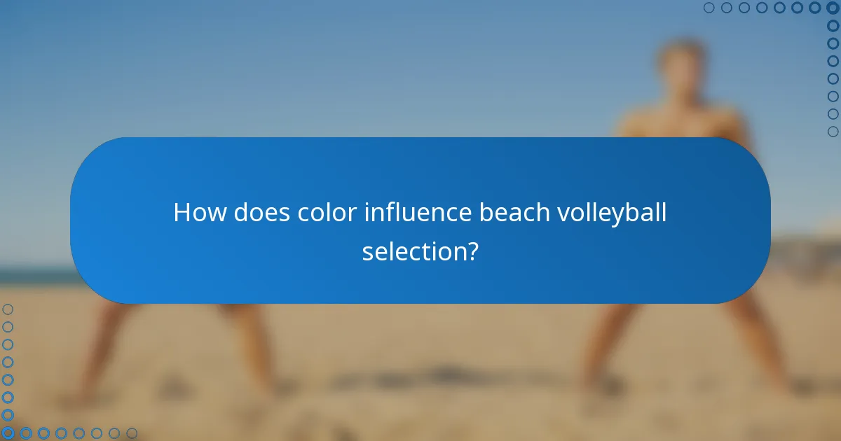 How does color influence beach volleyball selection?