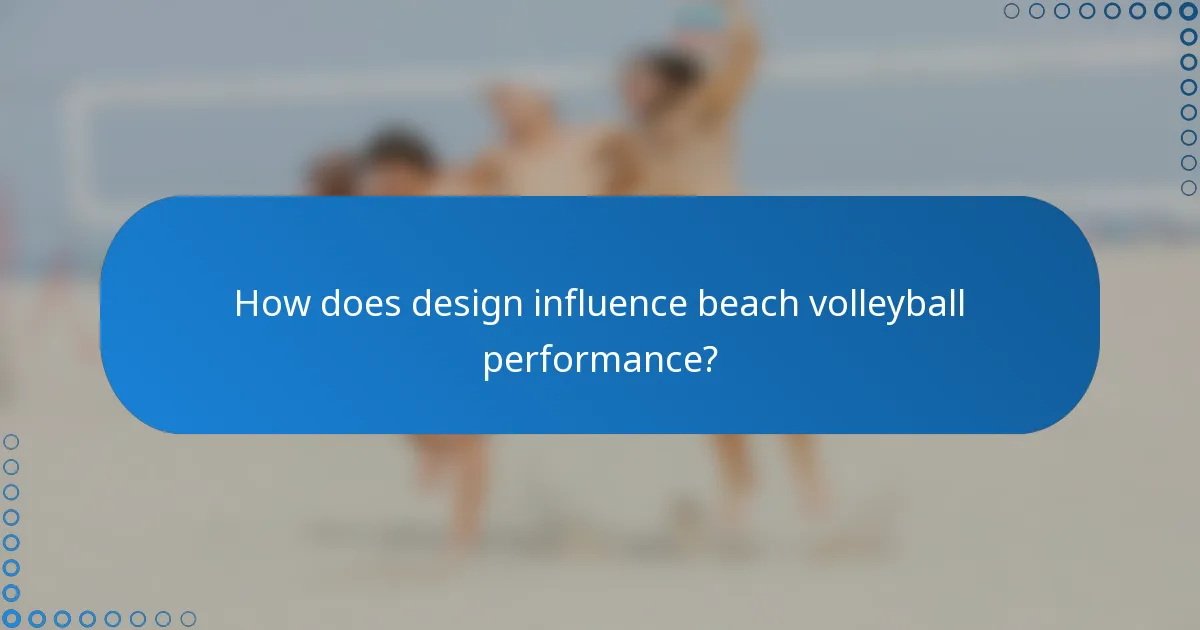 How does design influence beach volleyball performance?