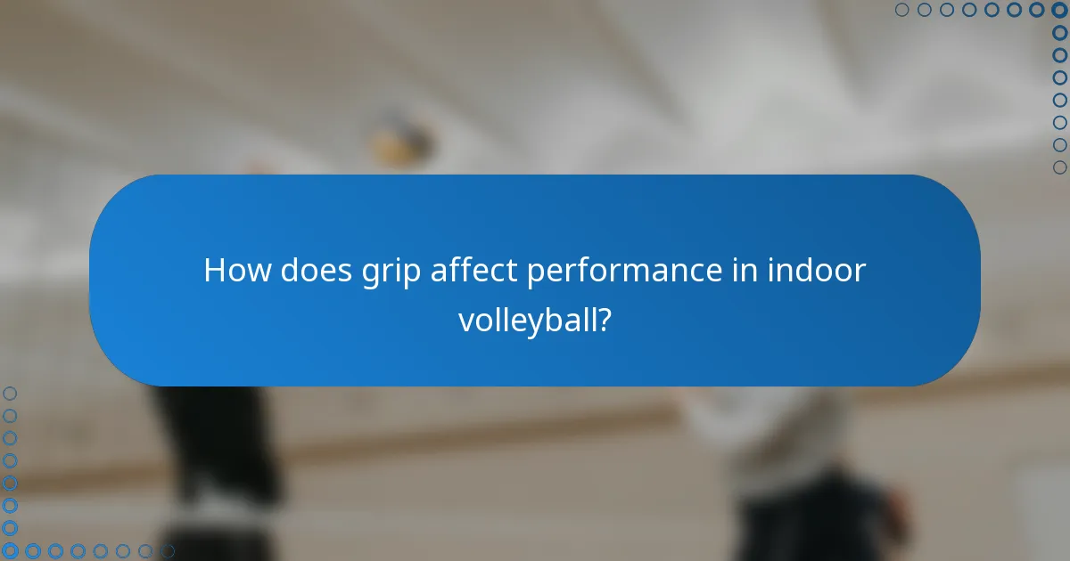 How does grip affect performance in indoor volleyball?