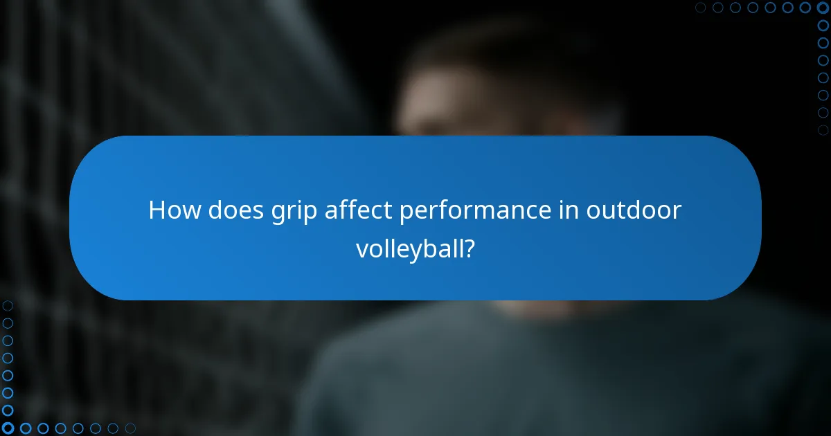 How does grip affect performance in outdoor volleyball?
