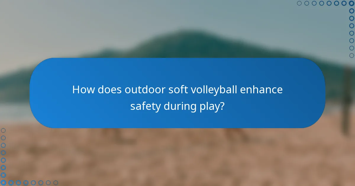 How does outdoor soft volleyball enhance safety during play?