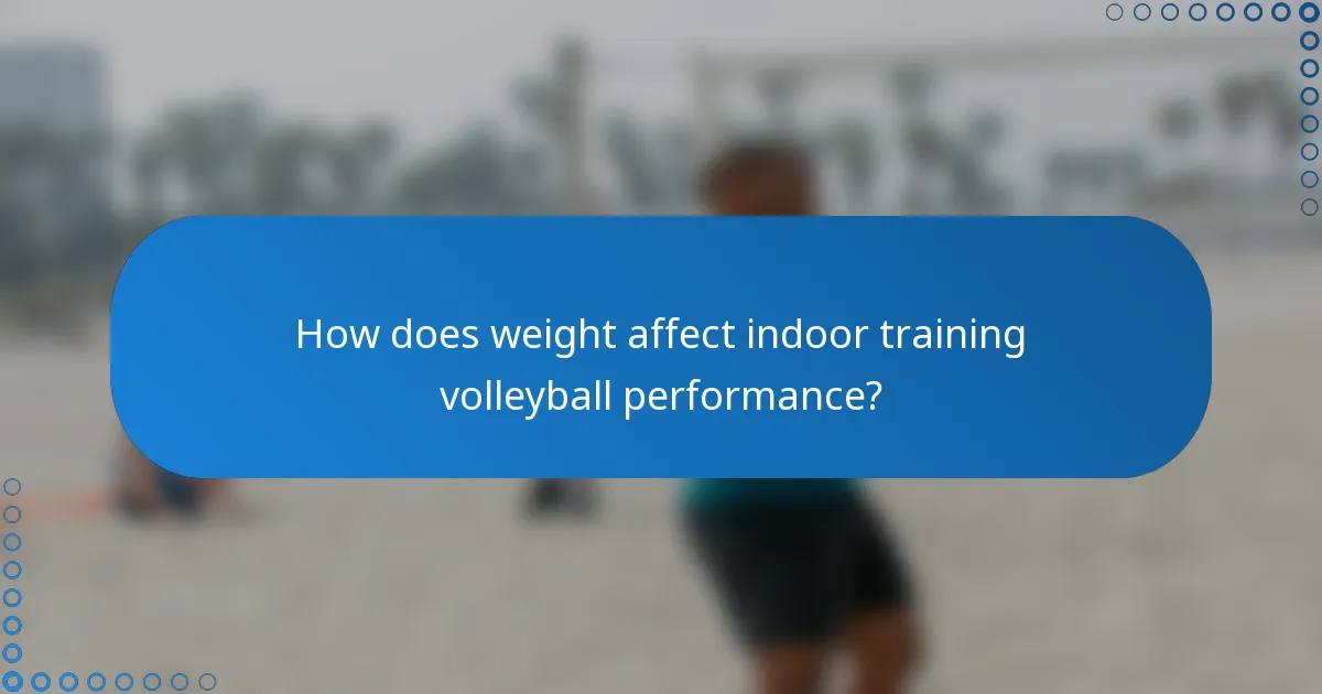 How does weight affect indoor training volleyball performance?