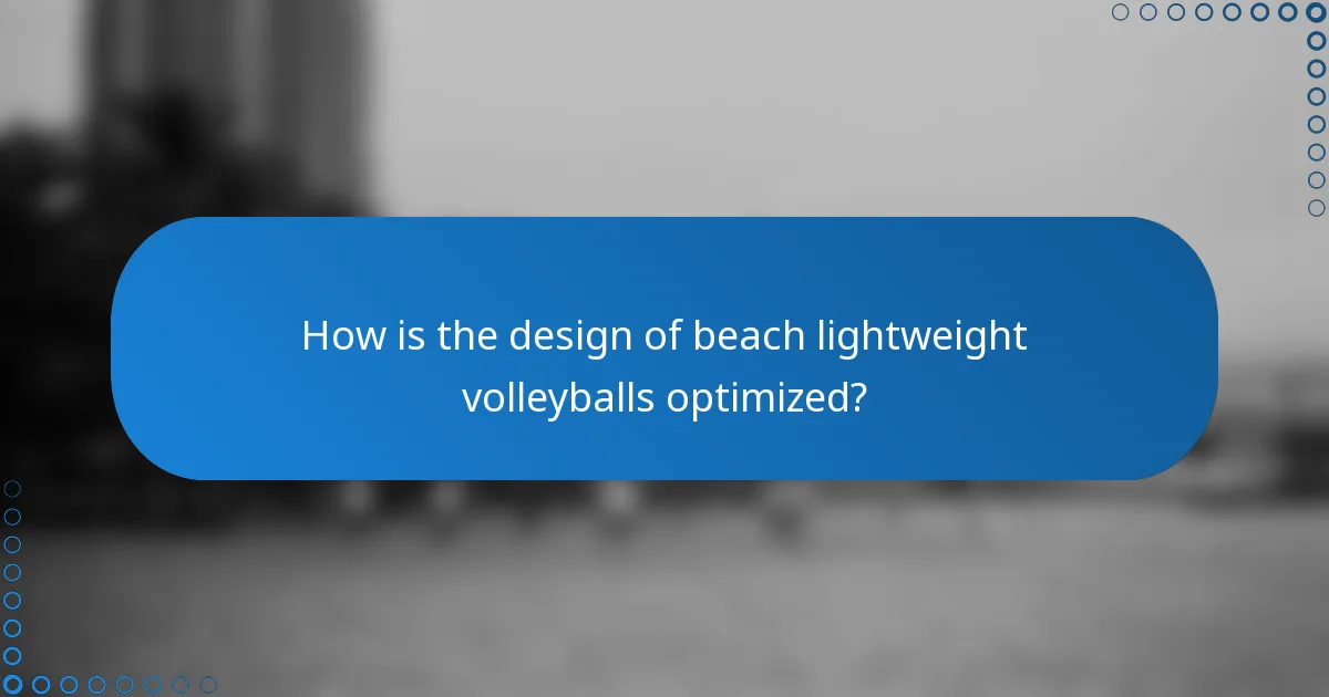 How is the design of beach lightweight volleyballs optimized?