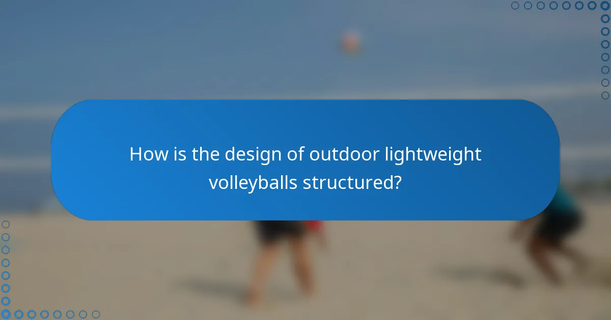 How is the design of outdoor lightweight volleyballs structured?