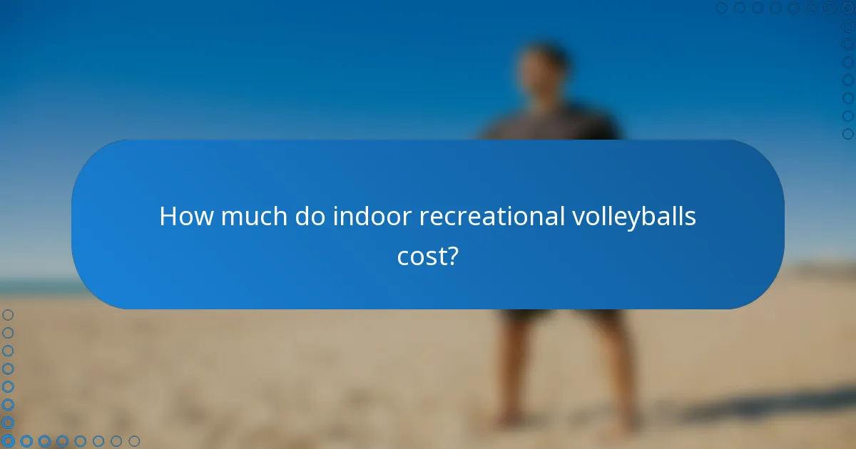 How much do indoor recreational volleyballs cost?