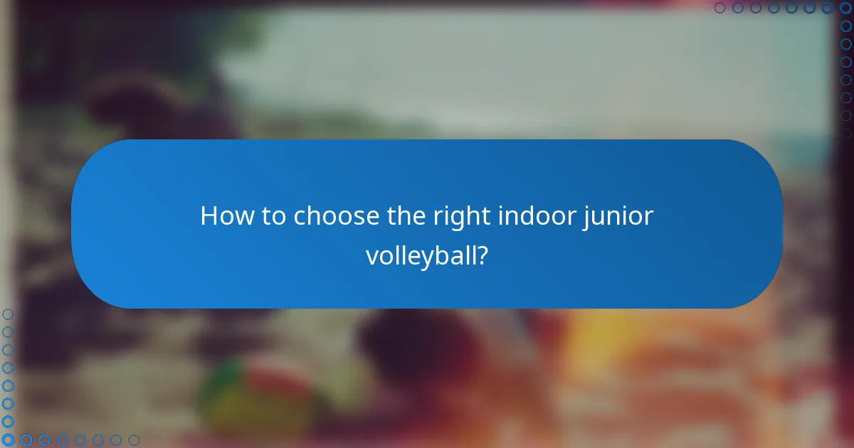 How to choose the right indoor junior volleyball?