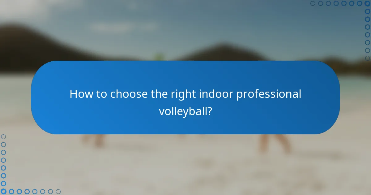 How to choose the right indoor professional volleyball?