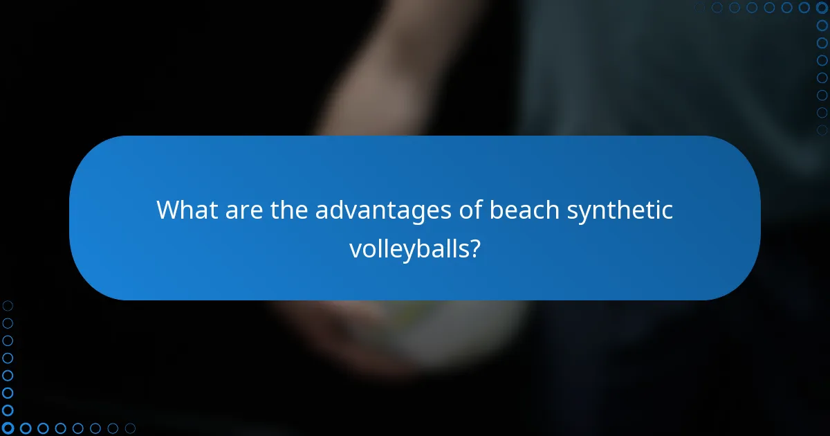 What are the advantages of beach synthetic volleyballs?