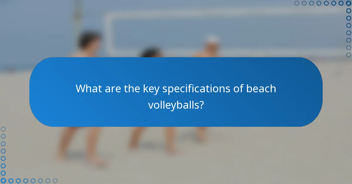 What are the key specifications of beach volleyballs?