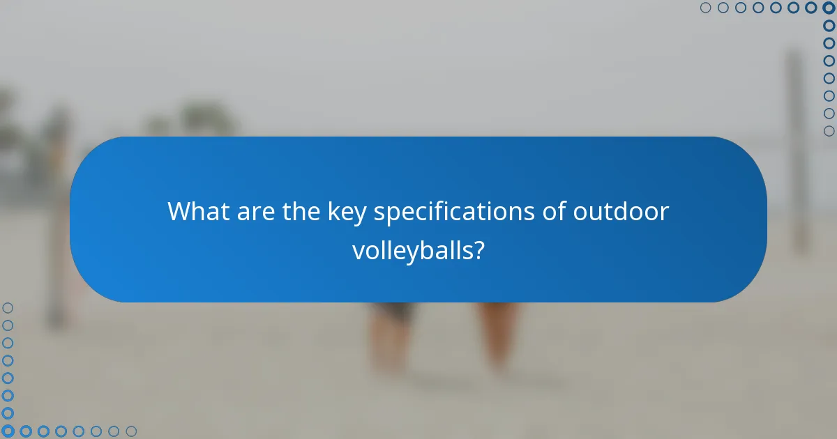 What are the key specifications of outdoor volleyballs?