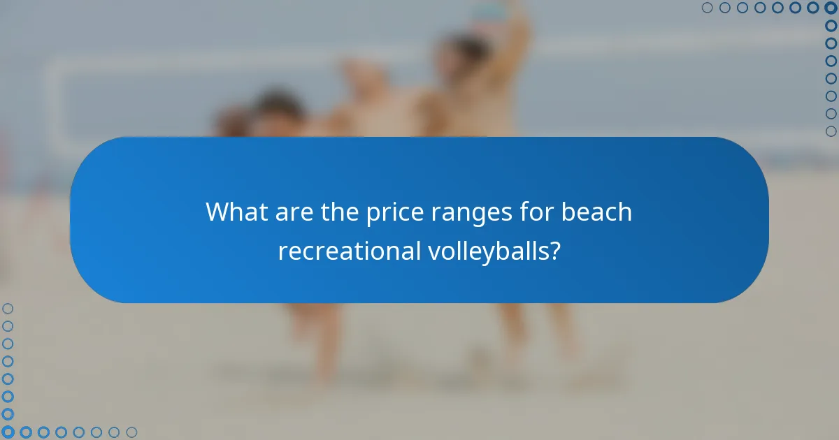 What are the price ranges for beach recreational volleyballs?