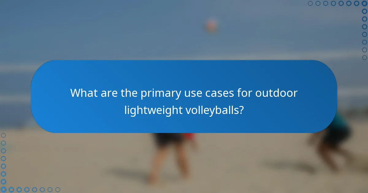 What are the primary use cases for outdoor lightweight volleyballs?