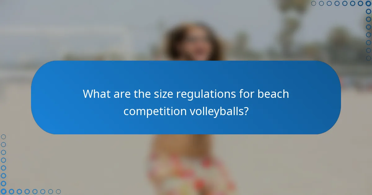 What are the size regulations for beach competition volleyballs?