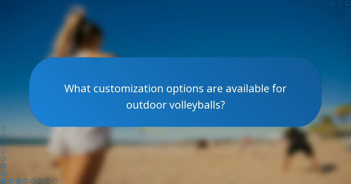 What customization options are available for outdoor volleyballs?