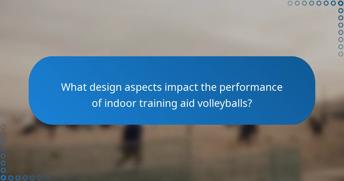 What design aspects impact the performance of indoor training aid volleyballs?