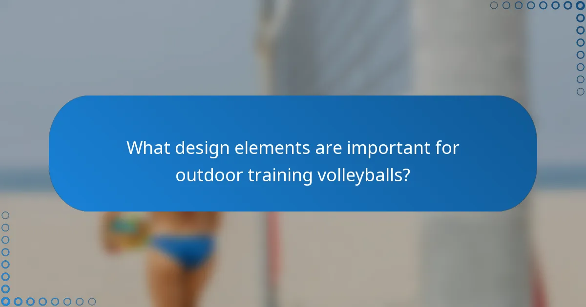 What design elements are important for outdoor training volleyballs?