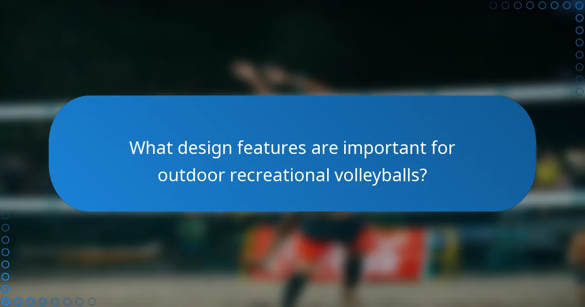 What design features are important for outdoor recreational volleyballs?