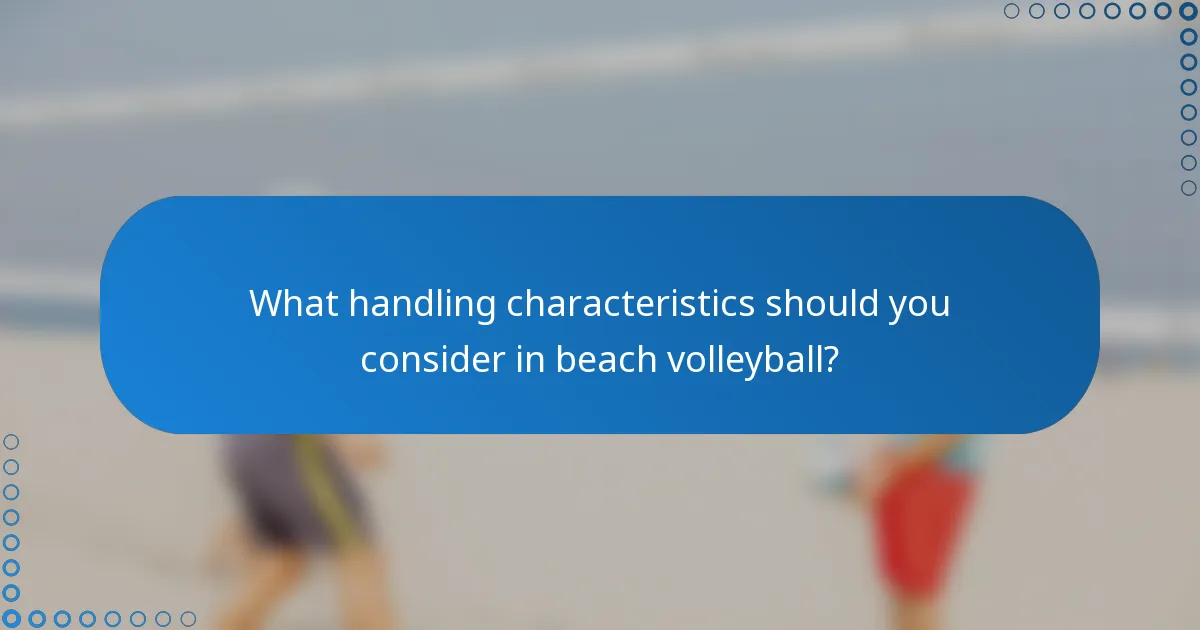 What handling characteristics should you consider in beach volleyball?
