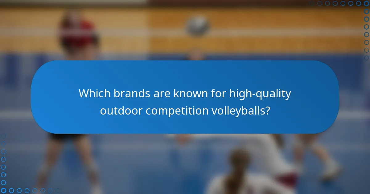 Which brands are known for high-quality outdoor competition volleyballs?