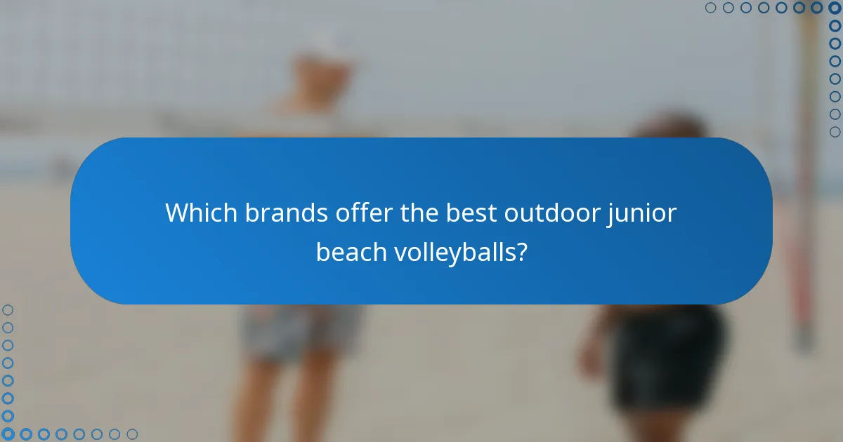 Which brands offer the best outdoor junior beach volleyballs?