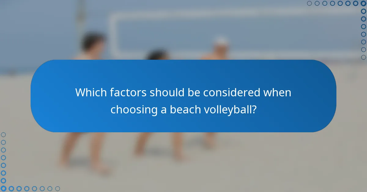 Which factors should be considered when choosing a beach volleyball?