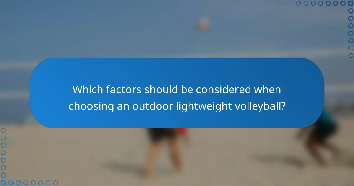 Which factors should be considered when choosing an outdoor lightweight volleyball?